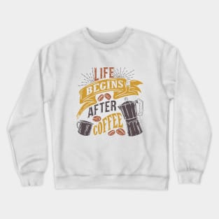 Life begins after coffee, funny saying Crewneck Sweatshirt